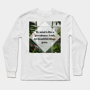 My mind is like a green house Long Sleeve T-Shirt